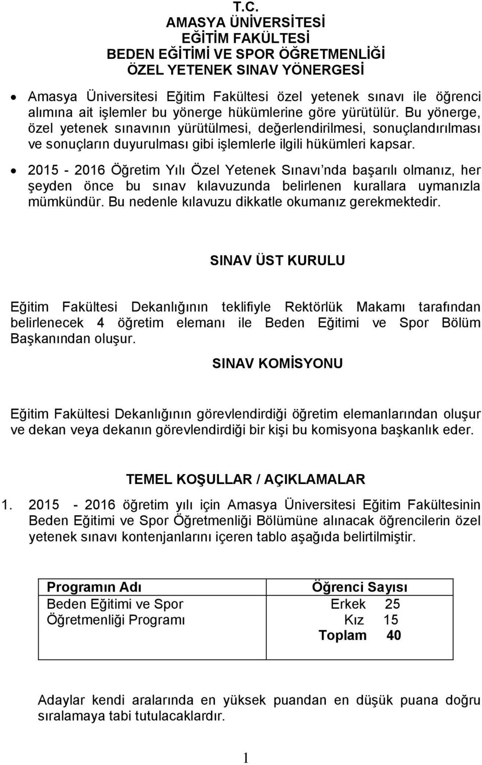 2015-2016 Öğretim Yılı Özel Yetenek Sınavı nda başarılı olmanız, her şeyden önce bu sınav kılavuzunda belirlenen kurallara uymanızla mümkündür. Bu nedenle kılavuzu dikkatle okumanız gerekmektedir.