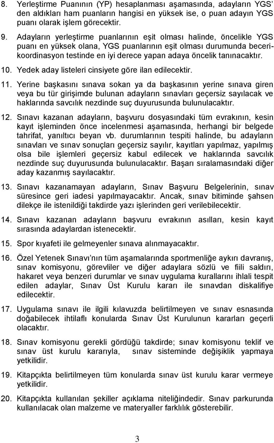 tanınacaktır. 10. Yedek aday listeleri cinsiyete göre ilan edilecektir. 11.