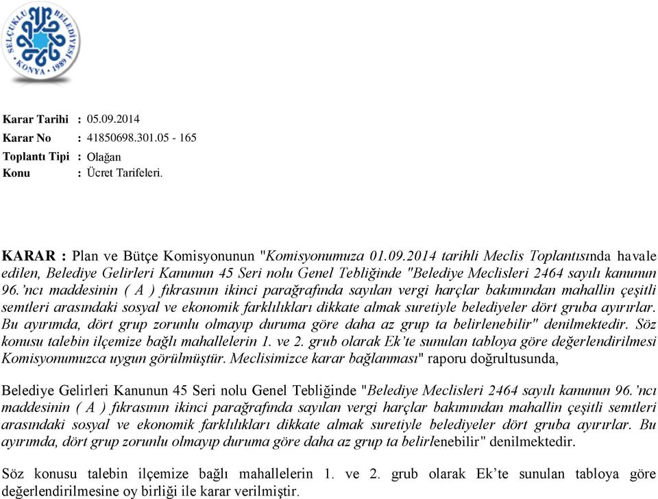 gruba ayırırlar. Bu ayırımda, dört grup zorunlu olmayıp duruma göre daha az grup ta belirlenebilir" denilmektedir. Söz konusu talebin ilçemize bağlı mahallelerin 1. ve 2.