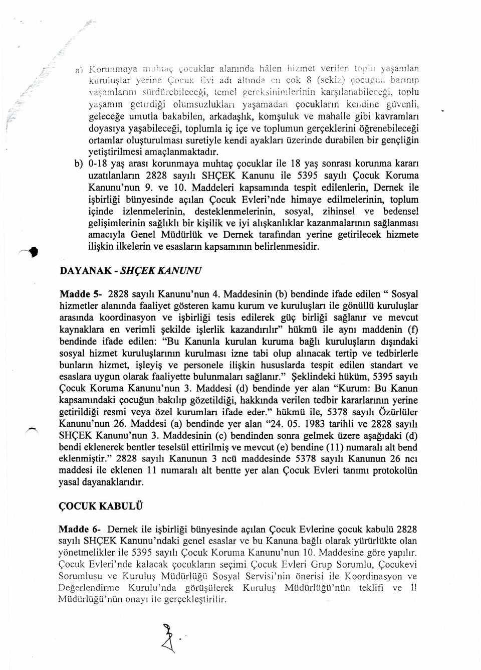 toplu yaşamın geıırdiği olumsuzlukları yaşamadan çocukların kendine güvenli geleceğe umutla bakabilen arkadaşlık komşuluk ve mahalle gibi kavramları doyasıya yaşabileceği toplumla iç içe ve toplumun