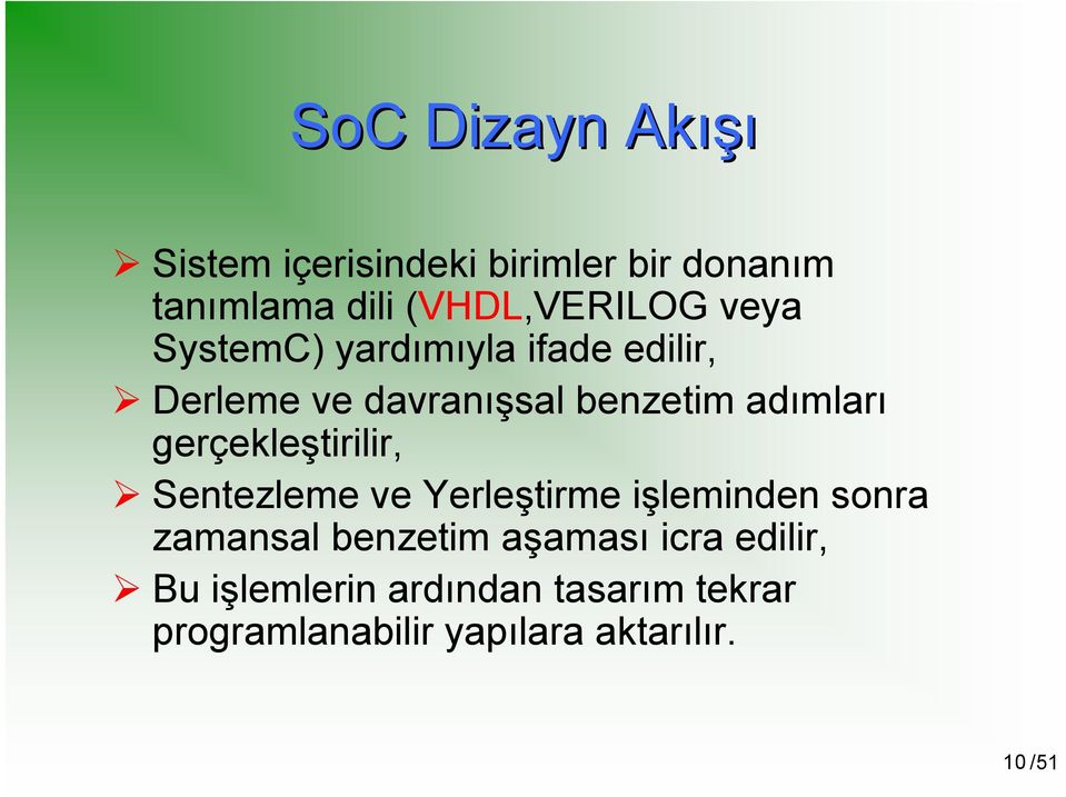 gerçekleştirilir, Sentezleme ve Yerleştirme işleminden sonra zamansal benzetim aşaması