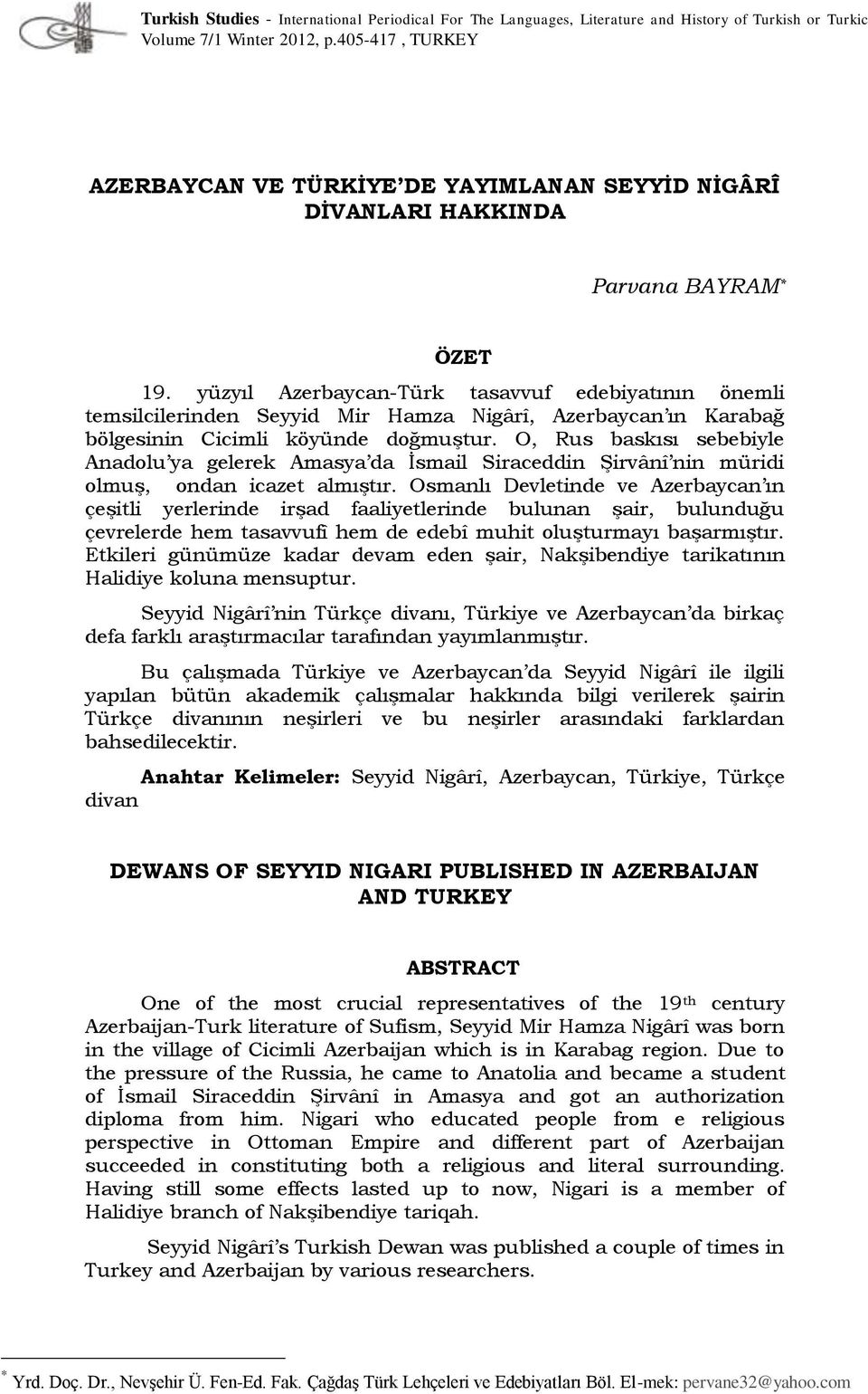 yüzyıl Azerbaycan-Türk tasavvuf edebiyatının önemli temsilcilerinden Seyyid Mir Hamza Nigârî, Azerbaycan ın Karabağ bölgesinin Cicimli köyünde doğmuştur.