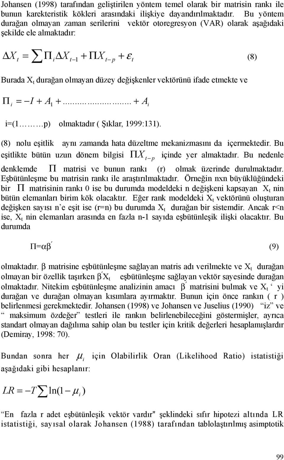 .. A =( p) olmakadır ( Şıklar, 999:3). (8) nolu eşlk anı zamanda haa düzelme mekanzmasını da çermekedr. Bu eşlke büün uzun dönem blgs Π X p çnde er almakadır.