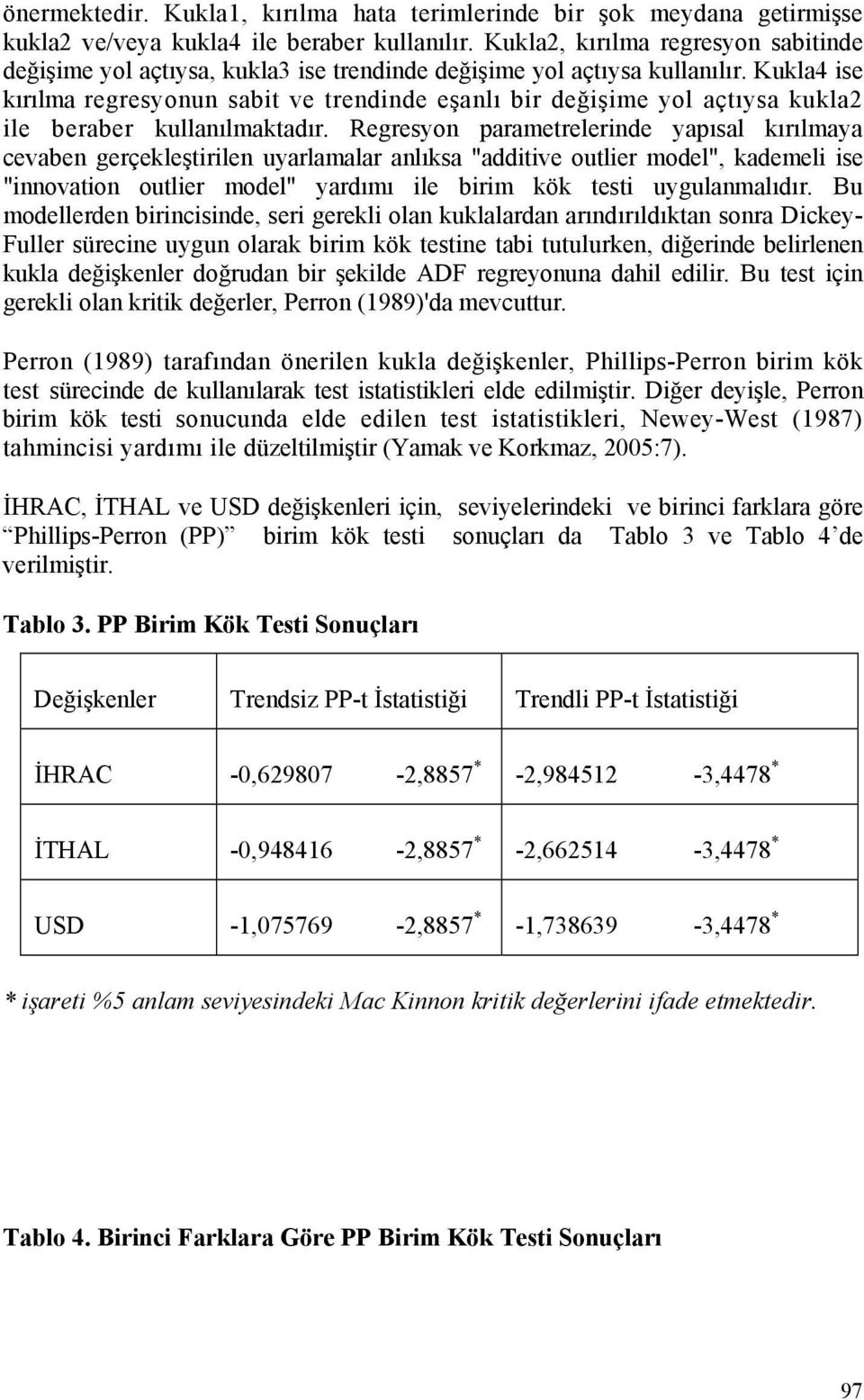 Regreson paramerelernde apısal kırılmaa cevaben gerçekleşrlen uarlamalar anlıksa "addve ouler model", kademel se "nnovaon ouler model" ardımı le brm kök es ugulanmalıdır.