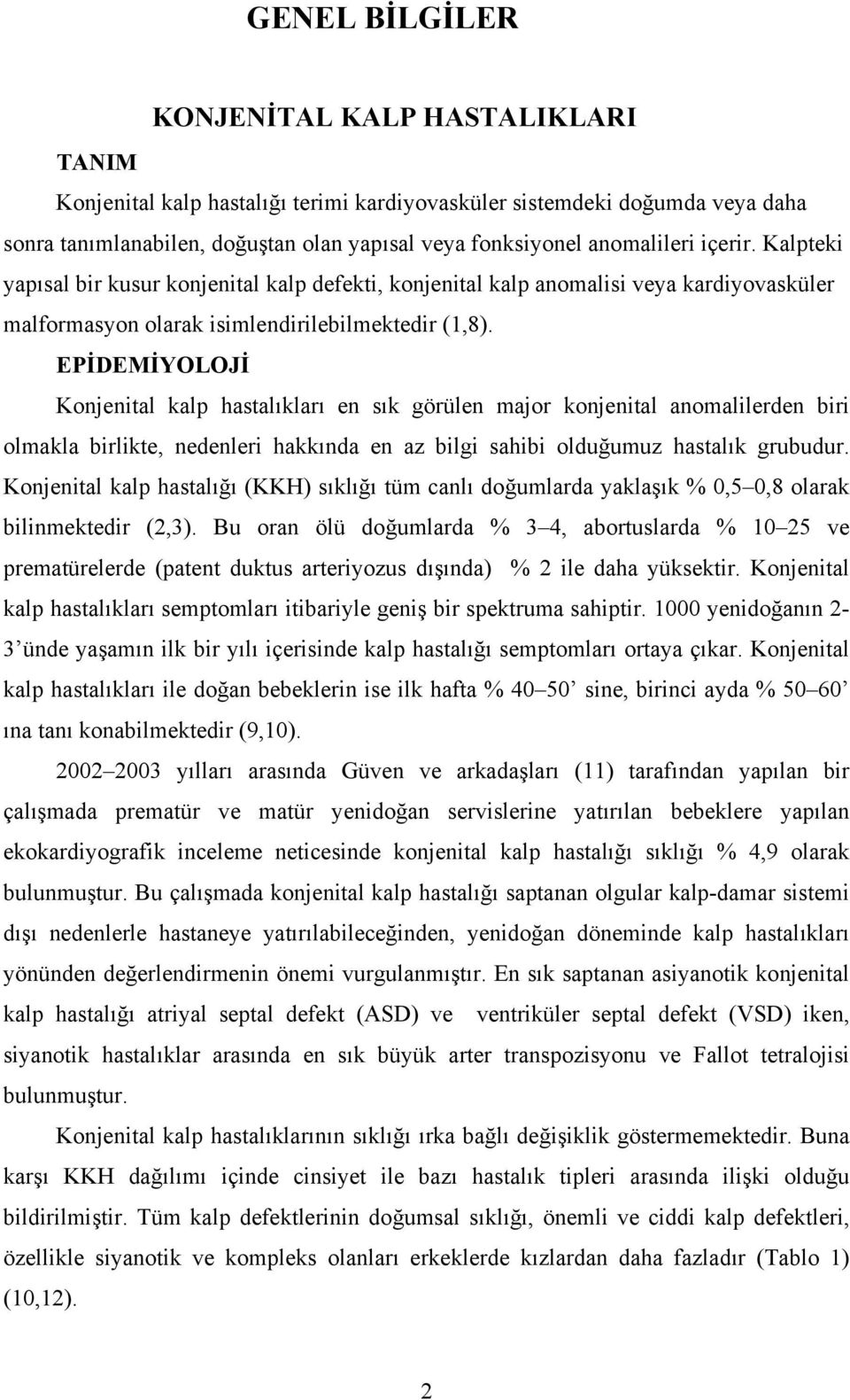 EPİDEMİYOLOJİ Konjenital kalp hastalıkları en sık görülen major konjenital anomalilerden biri olmakla birlikte, nedenleri hakkında en az bilgi sahibi olduğumuz hastalık grubudur.