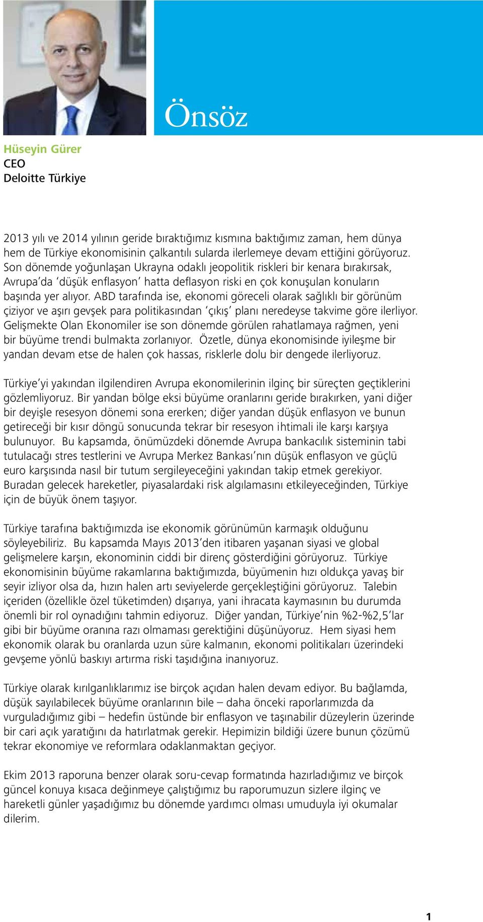 ABD tarafında ise, ekonomi göreceli olarak sağlıklı bir görünüm çiziyor ve aşırı gevşek para politikasından çıkış planı neredeyse takvime göre ilerliyor.