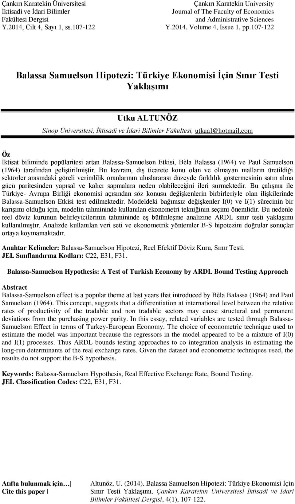 com Öz İktisat biliminde popülaritesi artan Balassa-Samuelson Etkisi, Bèla Balassa (1964) ve Paul Samuelson (1964) tarafından geliştirilmiştir.