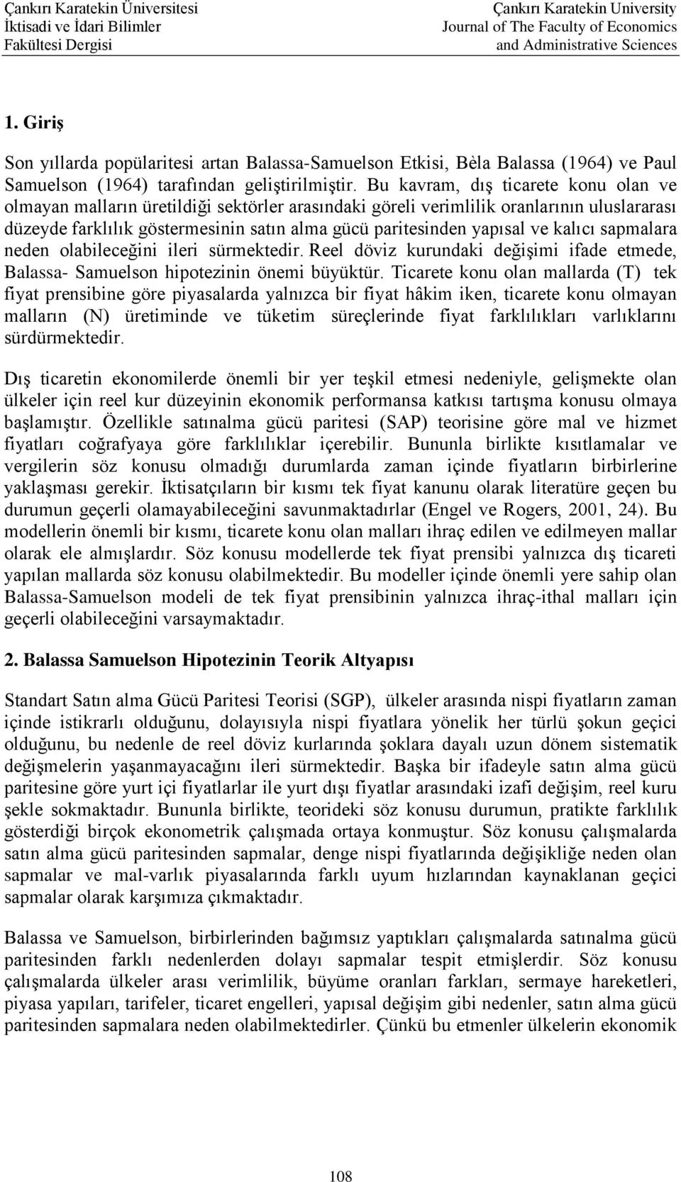 ve kalıcı sapmalara neden olabileceğini ileri sürmektedir. Reel döviz kurundaki değişimi ifade etmede, Balassa- Samuelson hipotezinin önemi büyüktür.