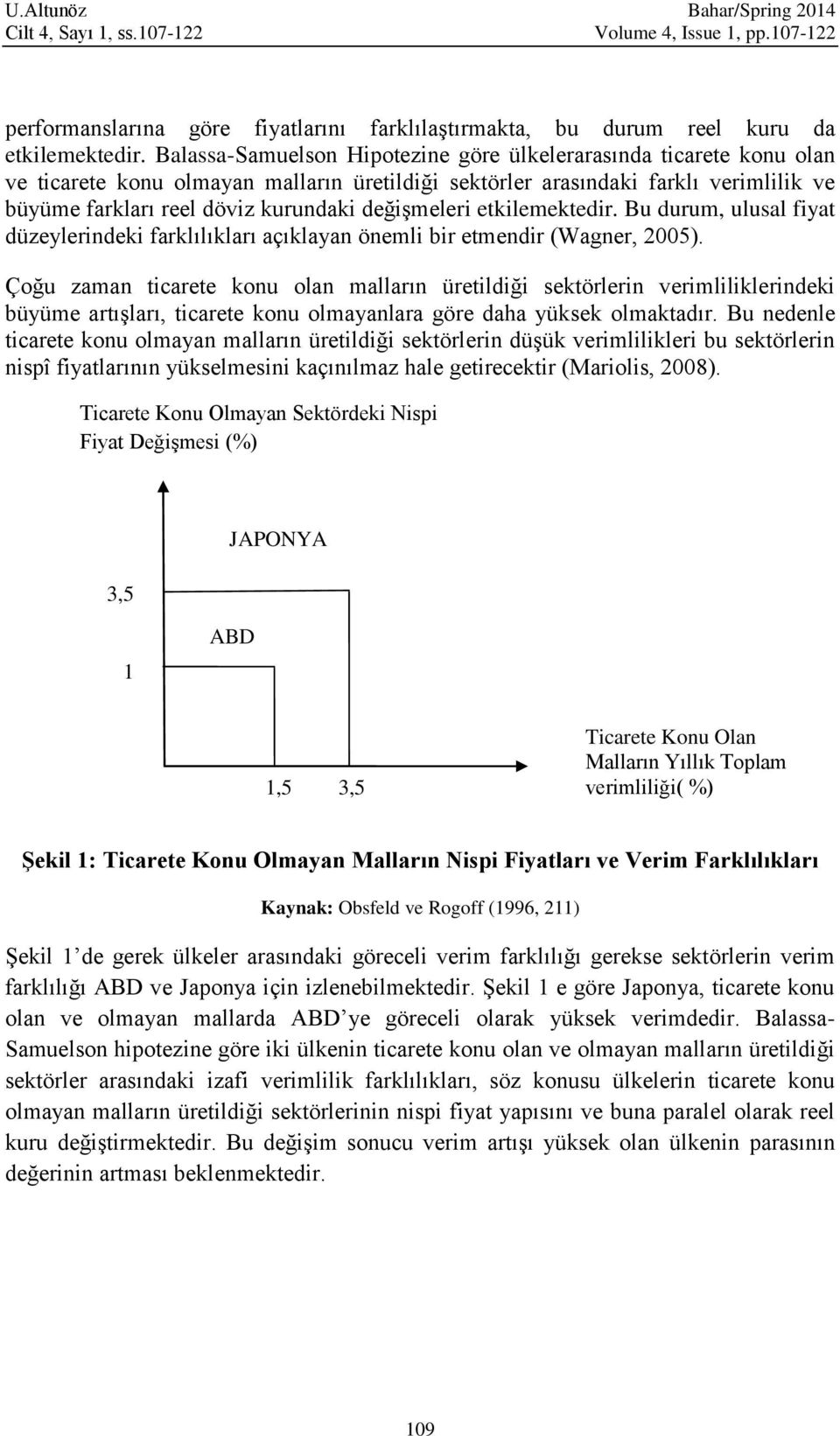 değişmeleri etkilemektedir. Bu durum, ulusal fiyat düzeylerindeki farklılıkları açıklayan önemli bir etmendir (Wagner, 2005).