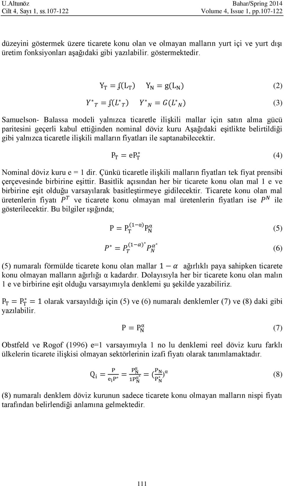 Samuelson- Balassa modeli yalnızca ticaretle ilişkili mallar için satın alma gücü paritesini geçerli kabul ettiğinden nominal döviz kuru Aşağıdaki eşitlikte belirtildiği gibi yalnızca ticaretle