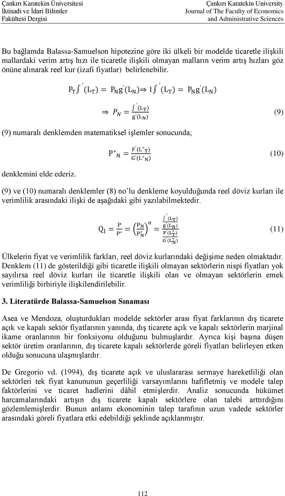 (9) (9) ve (10) numaralı denklemler (8) no lu denkleme koyulduğunda reel döviz kurları ile verimlilik arasındaki ilişki de aşağıdaki gibi yazılabilmektedir.