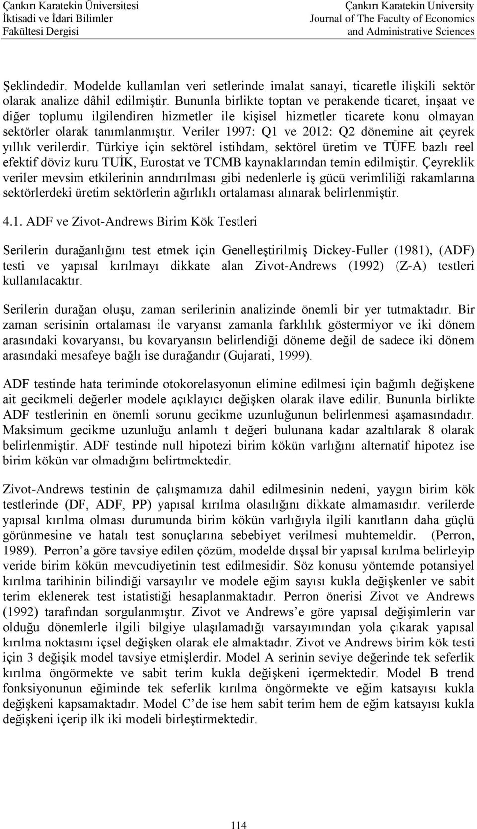 Veriler 1997: Q1 ve 2012: Q2 dönemine ait çeyrek yıllık verilerdir.