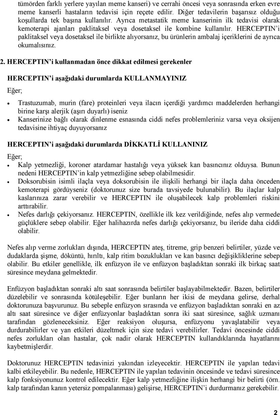 HERCEPTIN i paklitaksel veya dosetaksel ile birlikte alıyorsanız, bu ürünlerin ambalaj içeriklerini de ayrıca okumalısınız. 2.