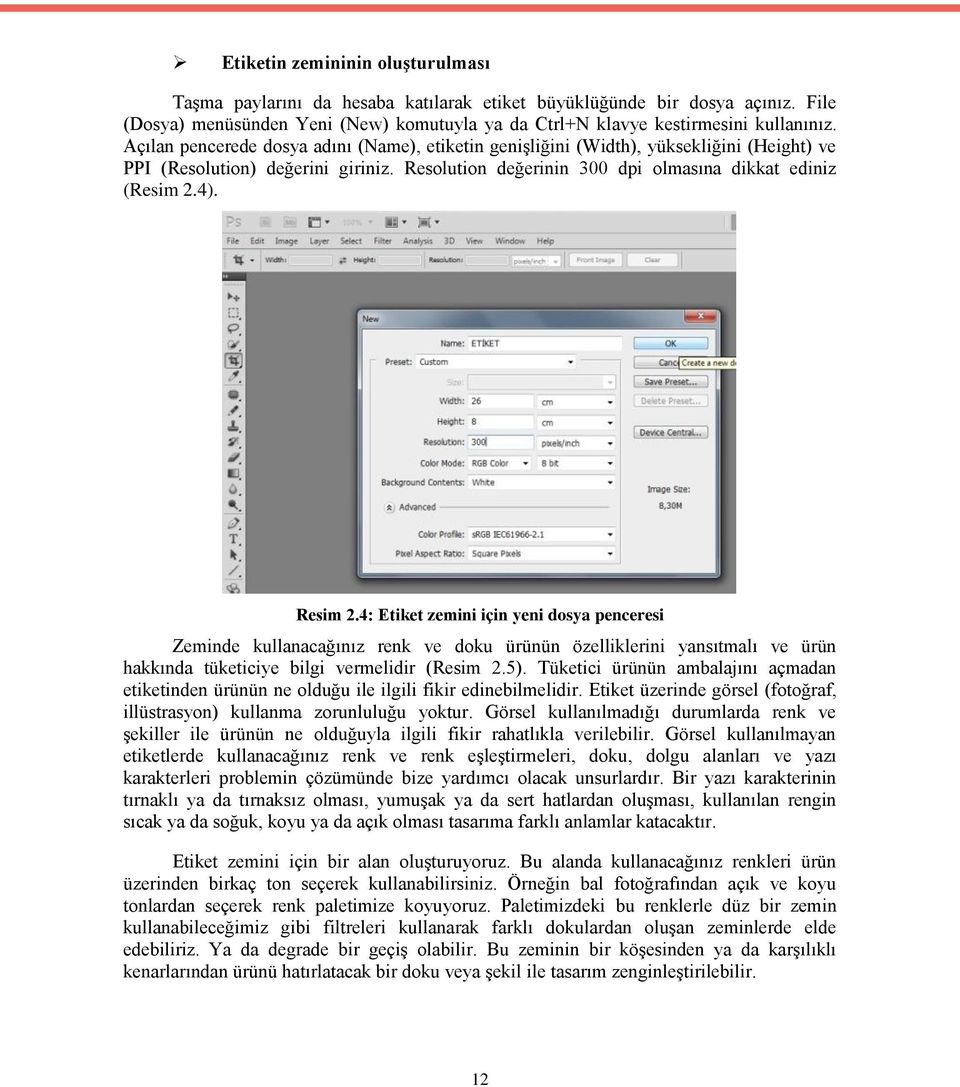 4: Etiket zemini için yeni dosya penceresi Zeminde kullanacağınız renk ve doku ürünün özelliklerini yansıtmalı ve ürün hakkında tüketiciye bilgi vermelidir (Resim 2.5).