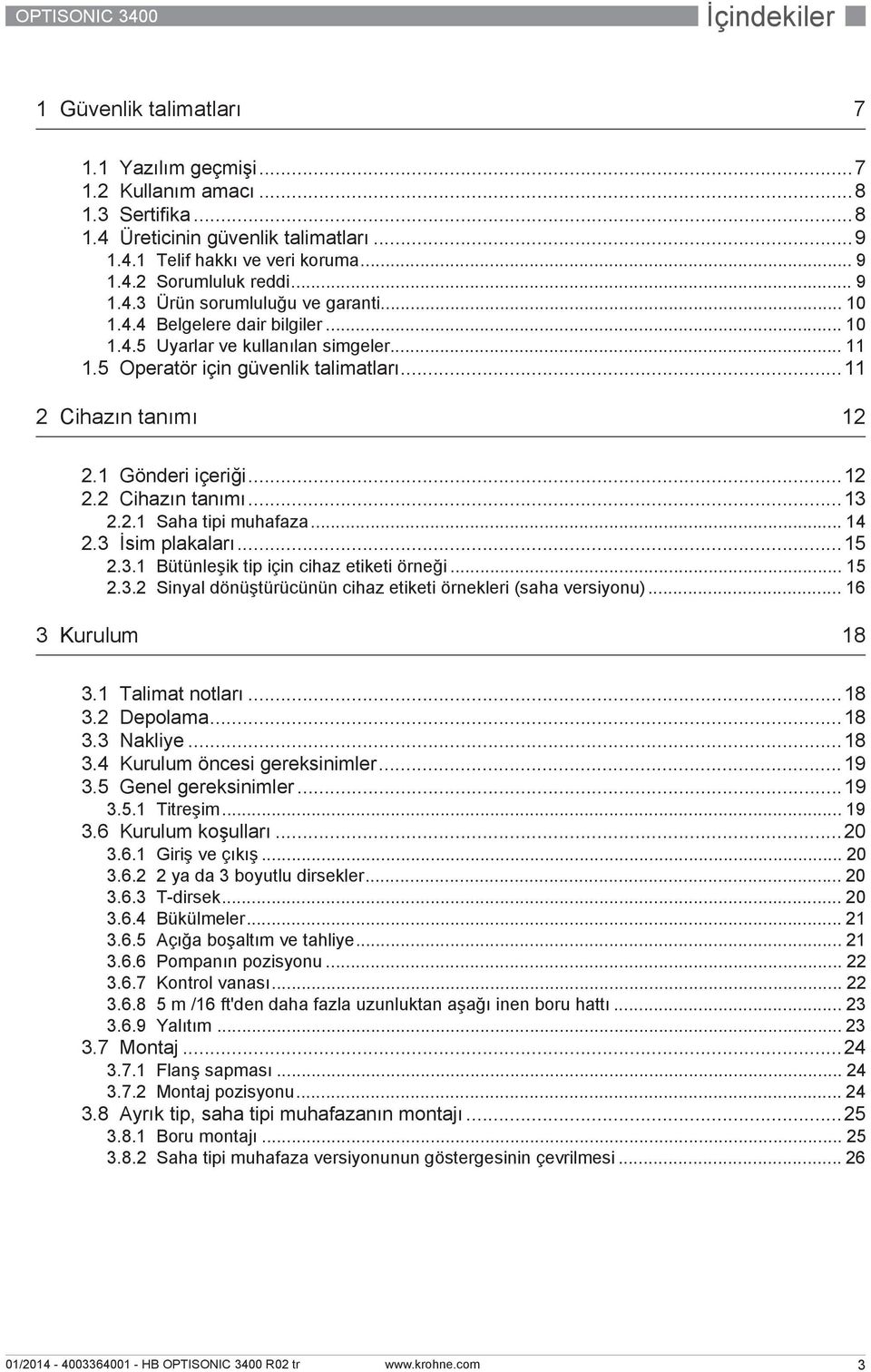 1 Gönderi içeriği...12 2.2 Cihazın tanımı...13 2.2.1 Saha tipi muhafaza... 14 2.3 İsim plakaları...15 2.3.1 Bütünleşik tip için cihaz etiketi örneği... 15 2.3.2 Sinyal dönüştürücünün cihaz etiketi örnekleri (saha versiyonu).