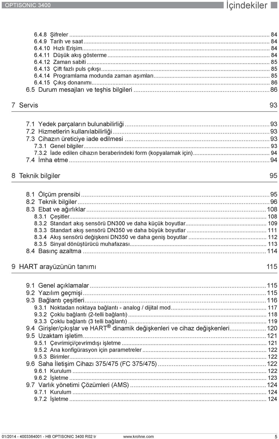 ..93 7.3.1 Genel bilgiler... 93 7.3.2 İade edilen cihazın beraberindeki form (kopyalamak için)... 94 7.4 İmha etme...94 8 Teknik bilgiler 95 8.1 Ölçüm prensibi...95 8.2 Teknik bilgiler...96 8.