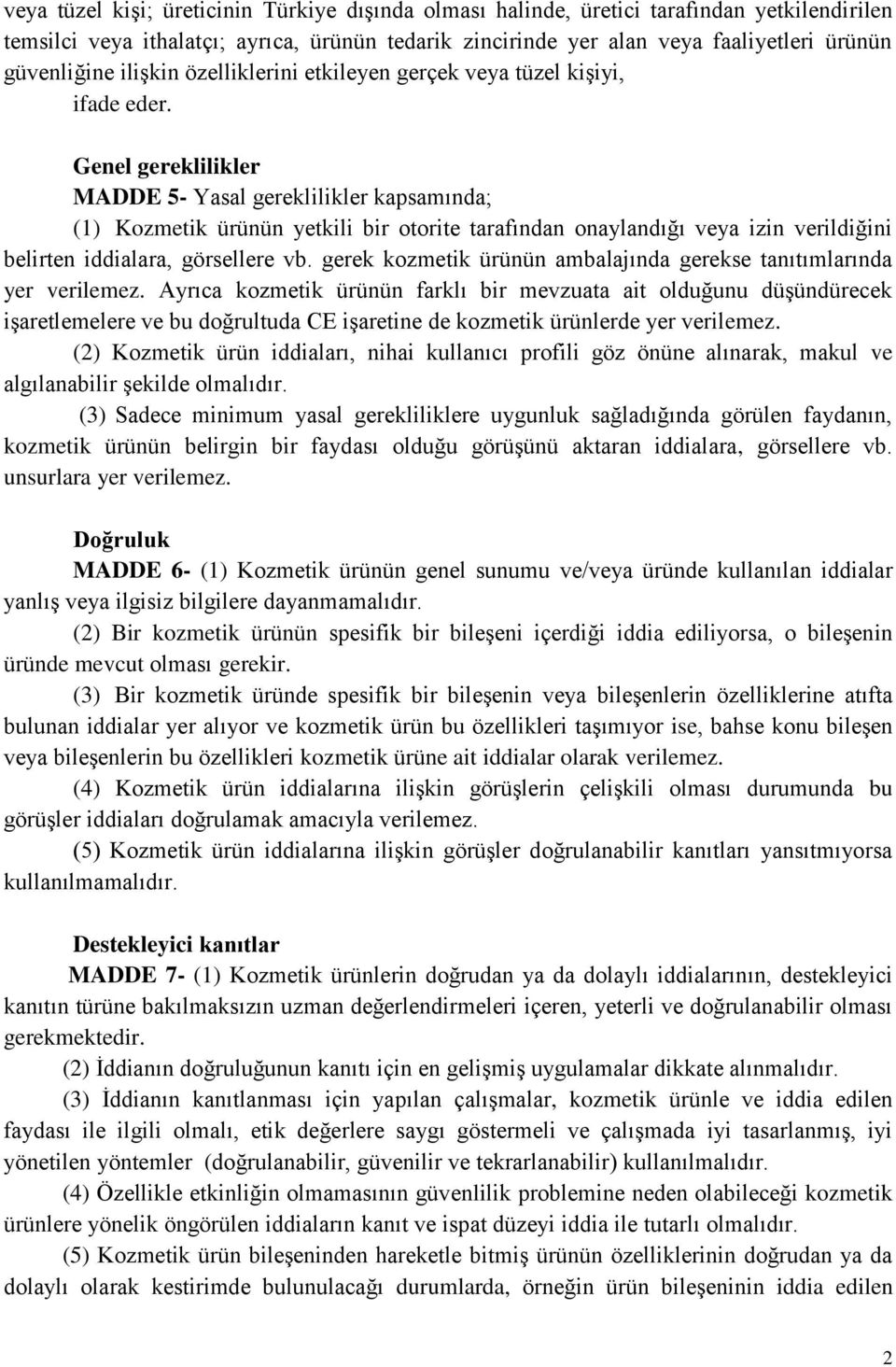 Genel gereklilikler MADDE 5- Yasal gereklilikler kapsamında; (1) Kozmetik ürünün yetkili bir otorite tarafından onaylandığı veya izin verildiğini belirten iddialara, görsellere vb.