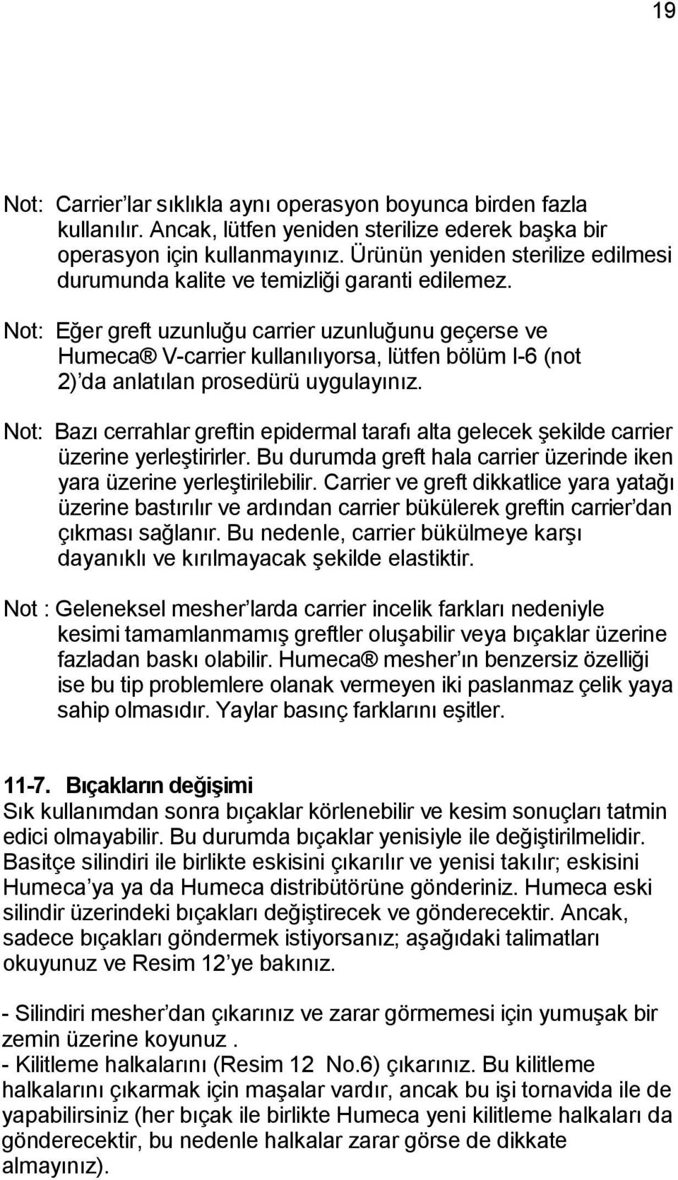 Not: Eğer greft uzunluğu carrier uzunluğunu geçerse ve Humeca V-carrier kullanılıyorsa, lütfen bölüm I-6 (not 2) da anlatılan prosedürü uygulayınız.