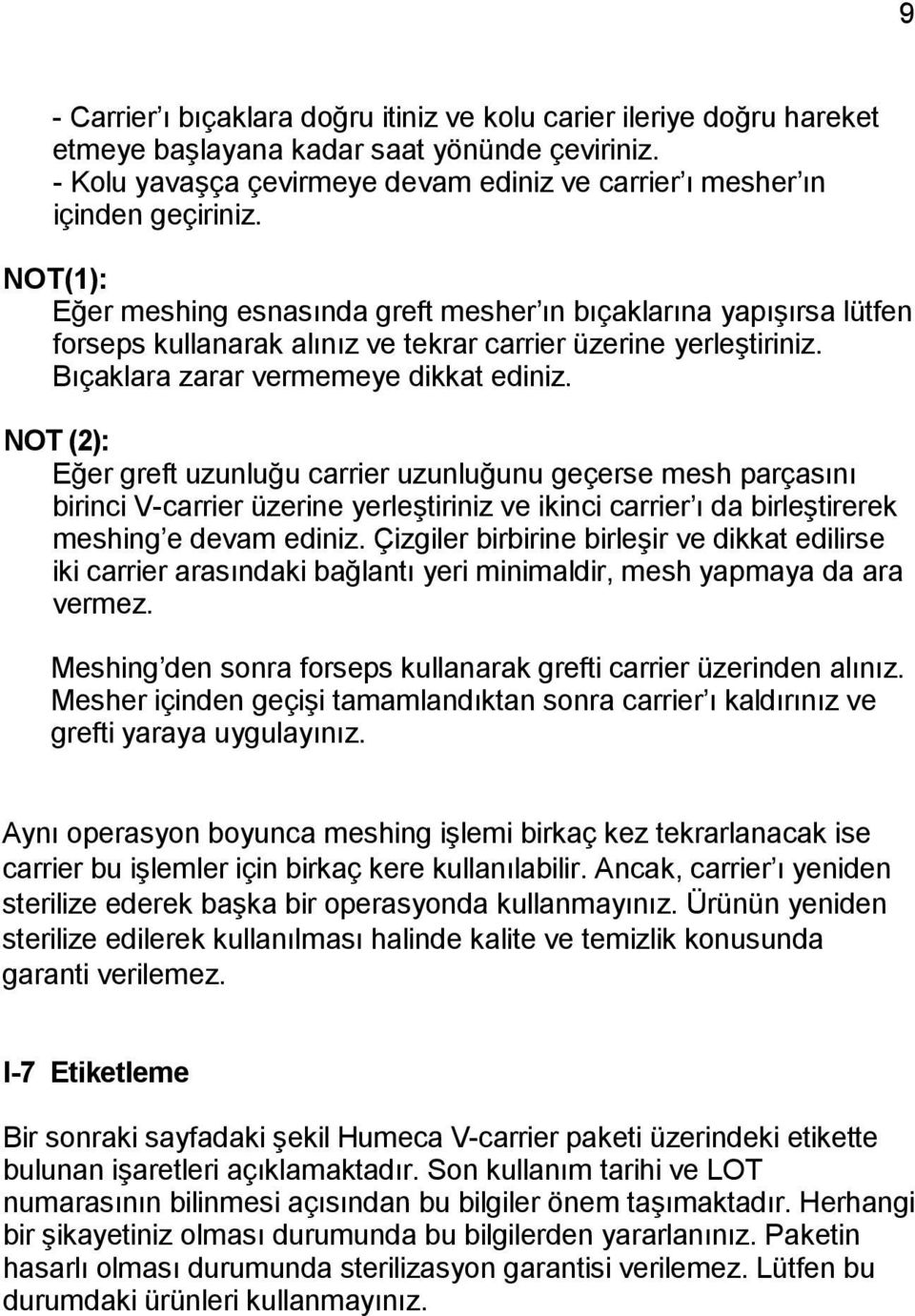 NOT (2): Eğer greft uzunluğu carrier uzunluğunu geçerse mesh parçasını birinci V-carrier üzerine yerleştiriniz ve ikinci carrier ı da birleştirerek meshing e devam ediniz.