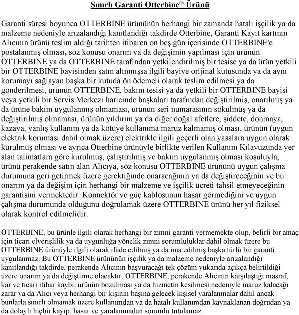 tarafından yetkilendirilmiş bir tesise ya da ürün yetkili bir OTTERBINE bayisinden satın alınmışsa ilgili bayiye orijinal kutusunda ya da aynı korumayı sağlayan başka bir kutuda ön ödemeli olarak