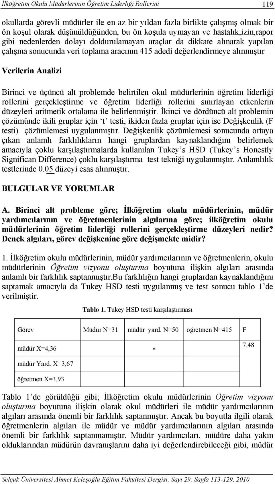 Birinci ve üçüncü alt problemde belirtilen okul müdürlerinin öğretim liderliği rollerini gerçekleştirme ve öğretim liderliği rollerini sınırlayan etkenlerin düzeyleri aritmetik ortalama ile