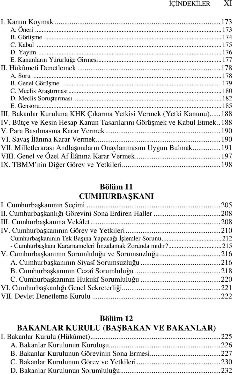 Bütçe ve Kesin Hesap Kanun Tasarılarını Görüşmek ve Kabul Etmek..188 V. Para Basılmasına Karar Vermek...190 VI. Savaş İlânına Karar Vermek...190 VII.