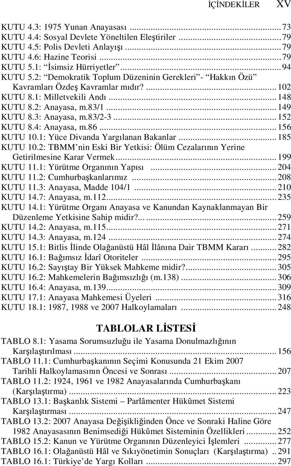 .. 149 KUTU 8.3: Anayasa, m.83/2-3... 152 KUTU 8.4: Anayasa, m.86... 156 KUTU 10.1: Yüce Divanda Yargılanan Bakanlar... 185 KUTU 10.