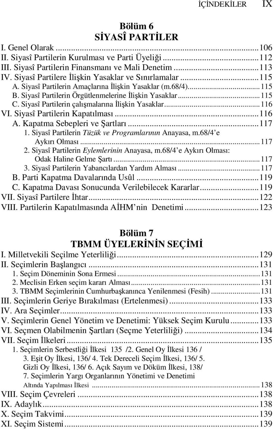 Siyasî Partilerin çalışmalarına İlişkin Yasaklar...116 VI. Siyasî Partilerin Kapatılması...116 A. Kapatma Sebepleri ve Şartları...117 1. Siyasî Partilerin Tüzük ve Programlarının Anayasa, m.