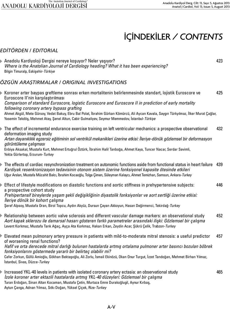 II nin karşılaştırılması Comparison of standard Euroscore, logistic Euroscore and Euroscore II in prediction of early mortality following coronary artery bypass grafting Ahmet Akgül, Mete Gürsoy,