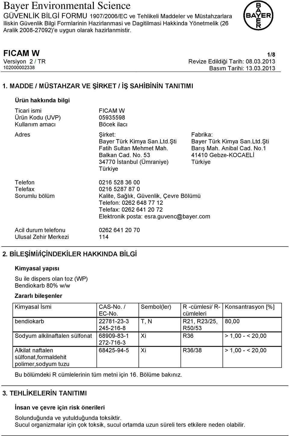 53 34770 İstanbul (Ümraniye) Türkiye Fabrika: Bayer Türk Kimya San.Ltd.Şti Barış Mah. Anibal Cad. No.