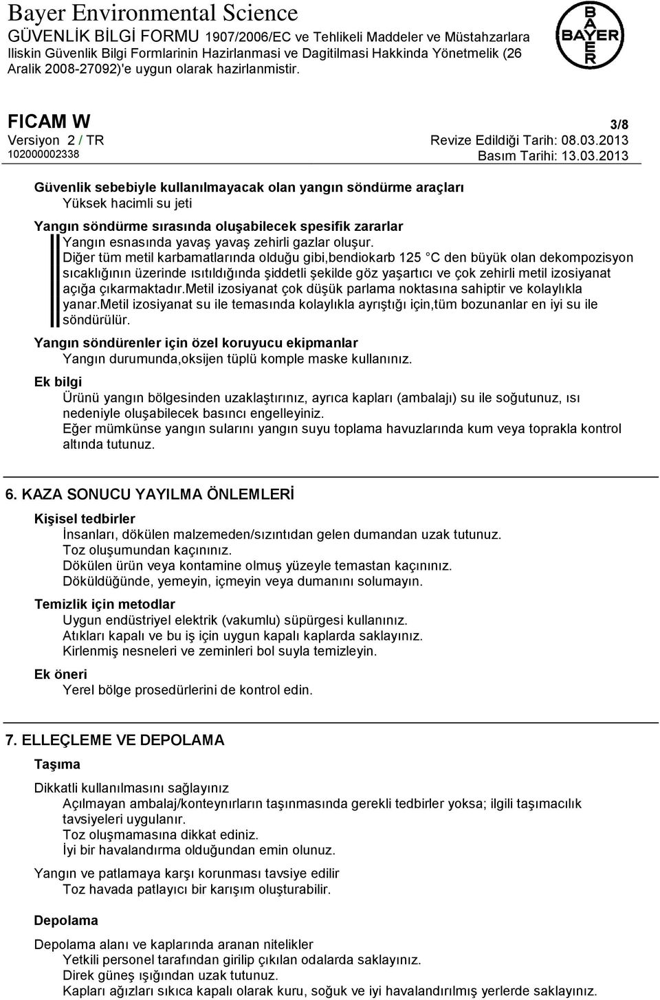 Diğer tüm metil karbamatlarında olduğu gibi,bendiokarb 125 C den büyük olan dekompozisyon sıcaklığının üzerinde ısıtıldığında şiddetli şekilde göz yaşartıcı ve çok zehirli metil izosiyanat açığa