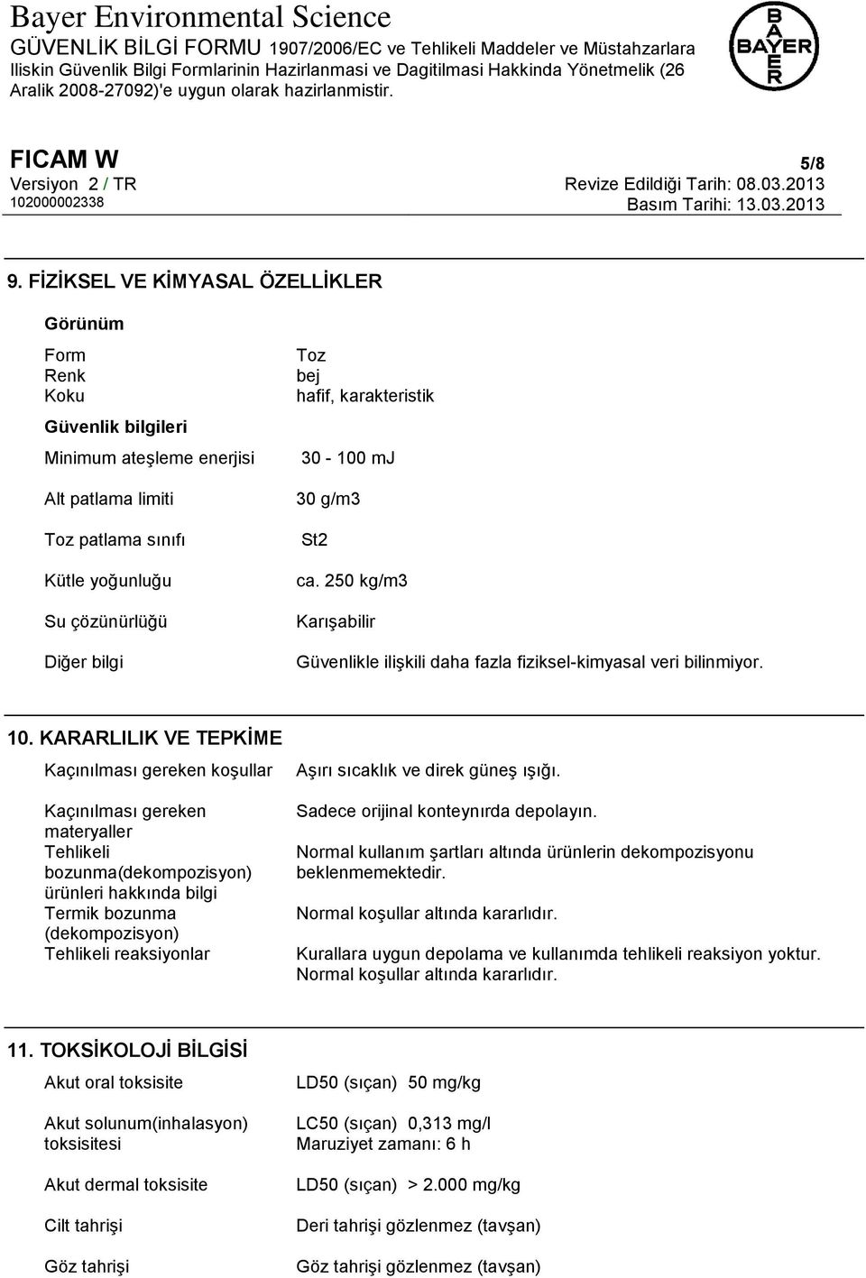 karakteristik 30-100 mj 30 g/m3 St2 ca. 250 kg/m3 Karışabilir Güvenlikle ilişkili daha fazla fiziksel-kimyasal veri bilinmiyor. 10.