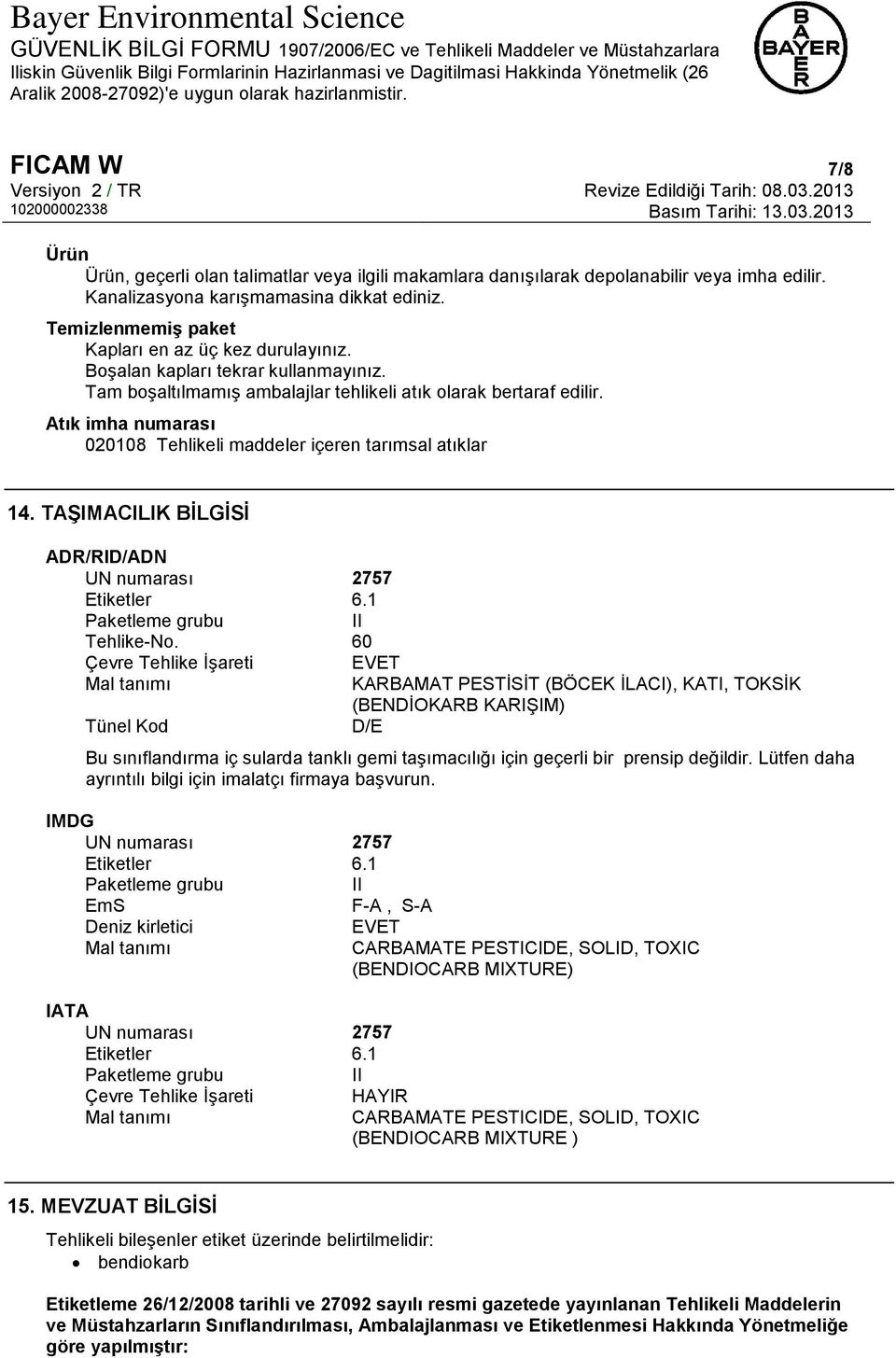 Atık imha numarası 020108 Tehlikeli maddeler içeren tarımsal atıklar 14. TAŞIMACILIK BİLGİSİ ADR/RID/ADN UN numarası 2757 Etiketler 6.1 Paketleme grubu II Tehlike-No.