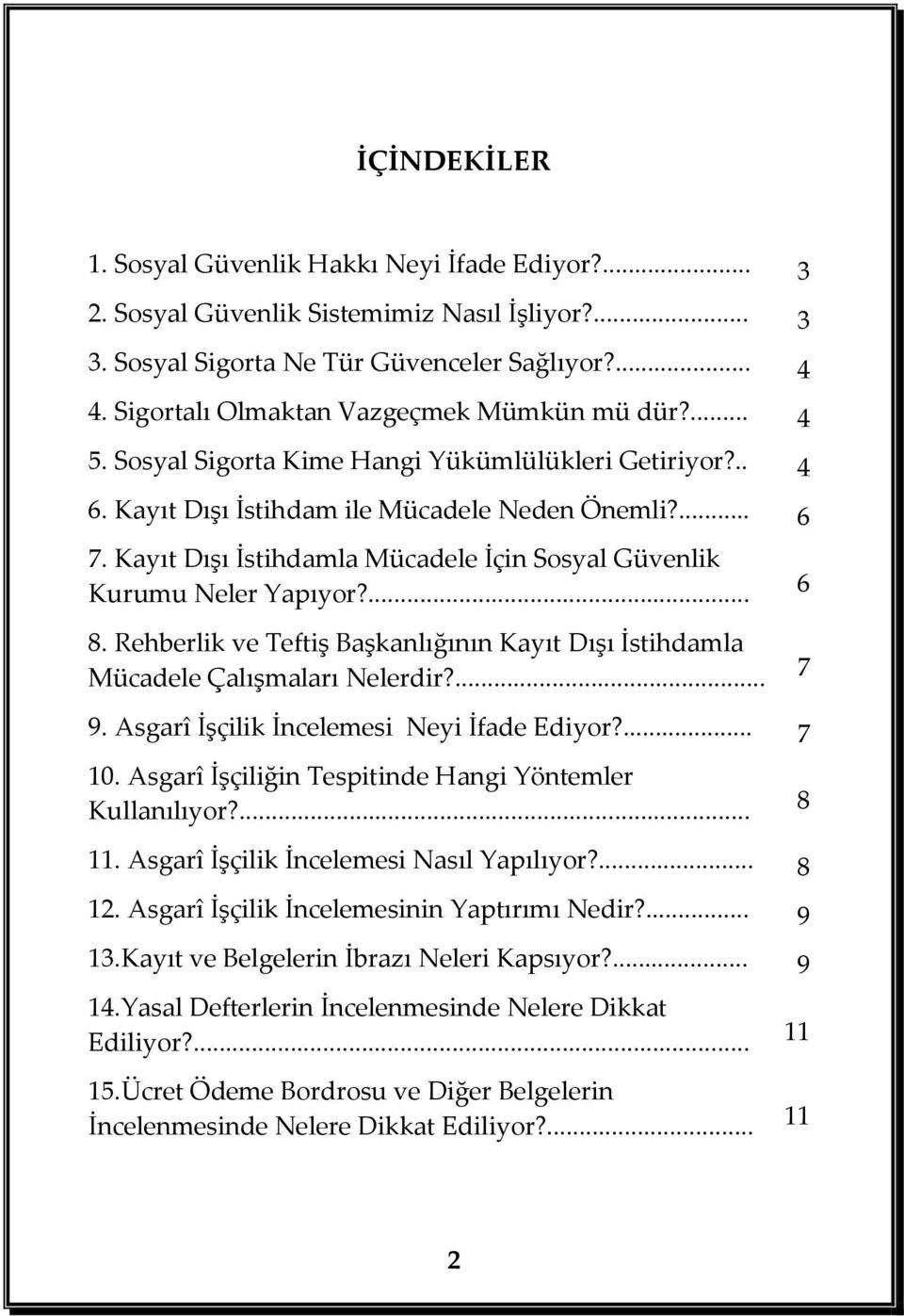 Kayıt Dışı İstihdamla Mücadele İçin Sosyal Güvenlik Kurumu Neler Yapıyor?... 8. Rehberlik ve Teftiş Başkanlığının Kayıt Dışı İstihdamla Mücadele Çalışmaları Nelerdir?... 6 7 9.