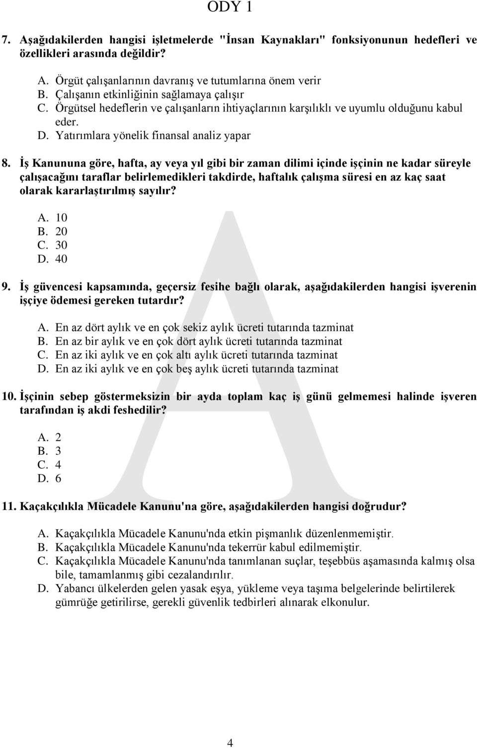 İş Kanununa göre, hafta, ay veya yıl gibi bir zaman dilimi içinde işçinin ne kadar süreyle çalışacağını taraflar belirlemedikleri takdirde, haftalık çalışma süresi en az kaç saat olarak