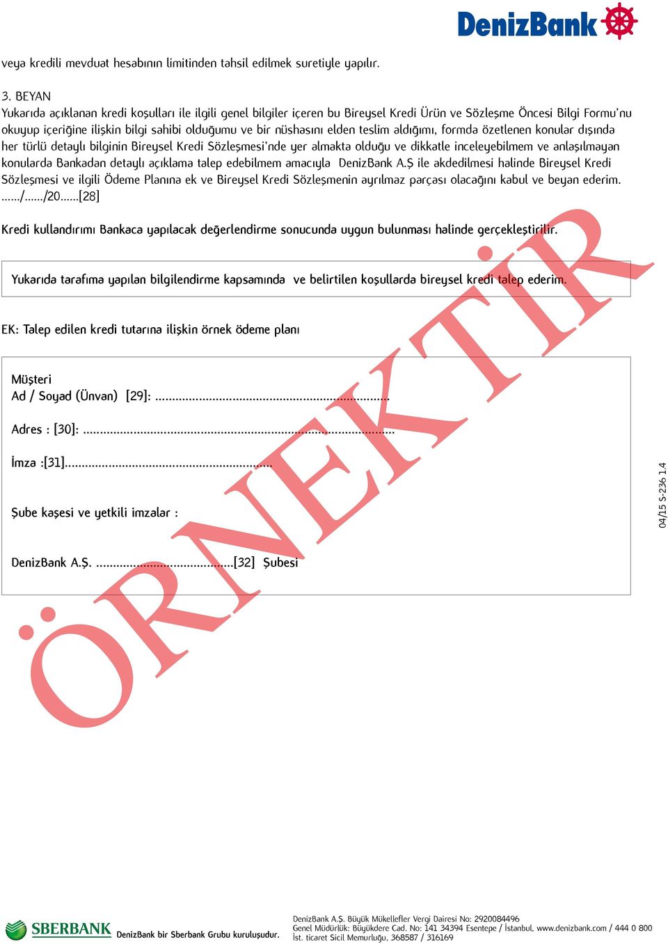 elden teslim aldığımı, formda özetlenen konular dışında her türlü detaylı bilginin Bireysel Kredi Sözleşmesi nde yer almakta olduğu ve dikkatle inceleyebilmem ve anlaşılmayan konularda Bankadan