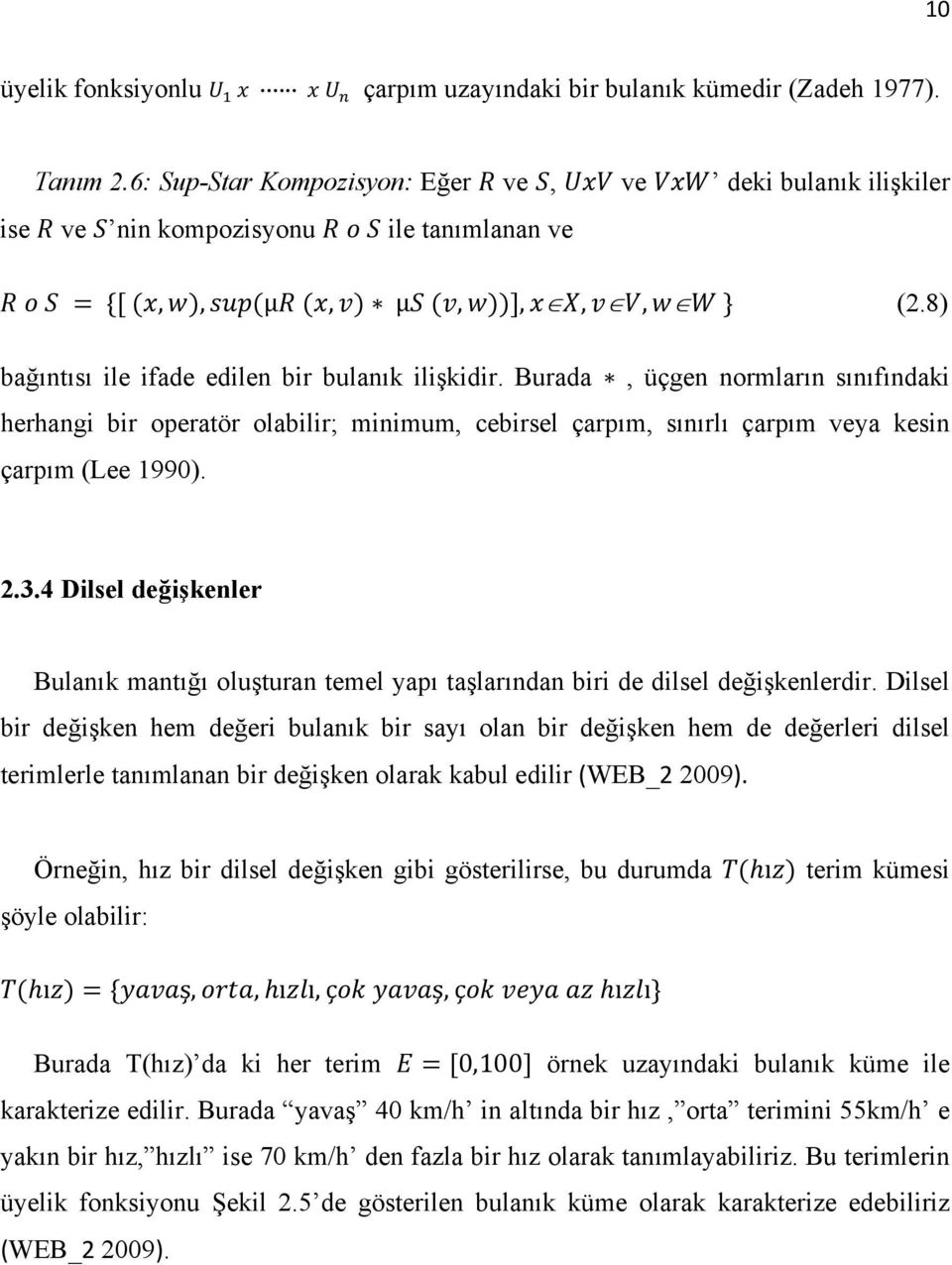 4 Dilsel değişkenler Bulanık mantığı oluşturan temel yapı taşlarından biri de dilsel değişkenlerdir.