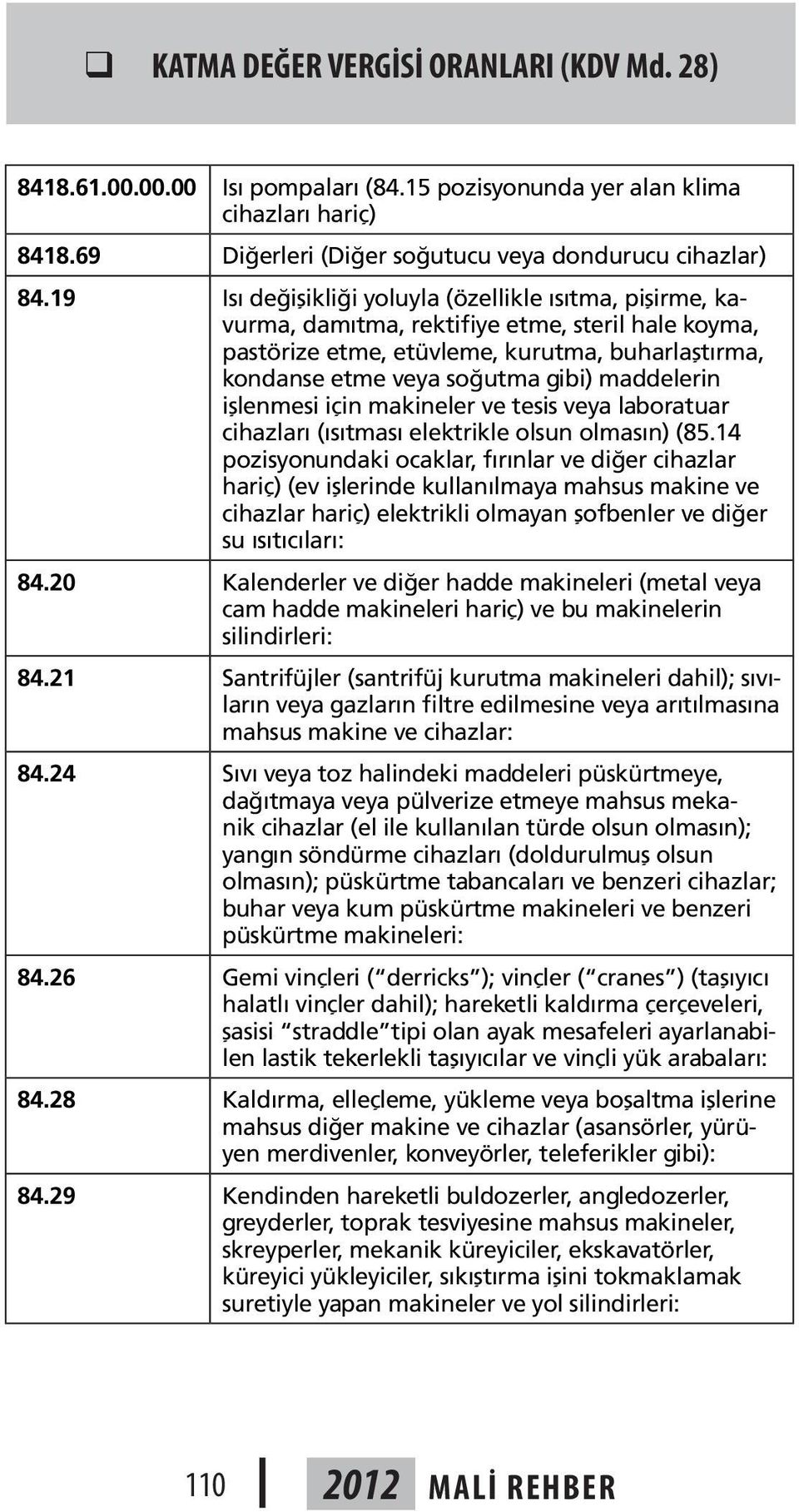 maddelerin işlenmesi için makineler ve tesis veya laboratuar cihazları (ısıtması elektrikle olsun olmasın) (85.