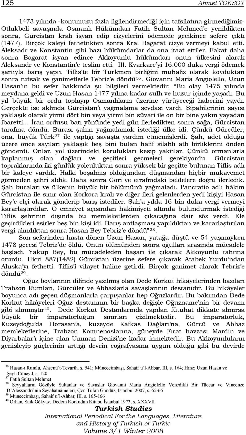 Fakat daha sonra Bagarat isyan edince Akkoyunlu hükümdarı onun ülkesini alarak Aleksandr ve Konstantin e teslim etti. III. Kvarkare yi 16.000 duka vergi ödemek şartıyla barış yaptı.