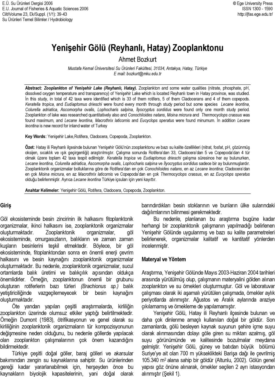 tr/ Yenişehir Gölü (Reyhanlı, Hatay) Zooplanktonu Ahmet Bozkurt Mustafa Kemal Üniversitesi Su Ürünleri Fakültesi, 31034, Antakya, Hatay, Türkiye E mail: bozkurt@mku.edu.