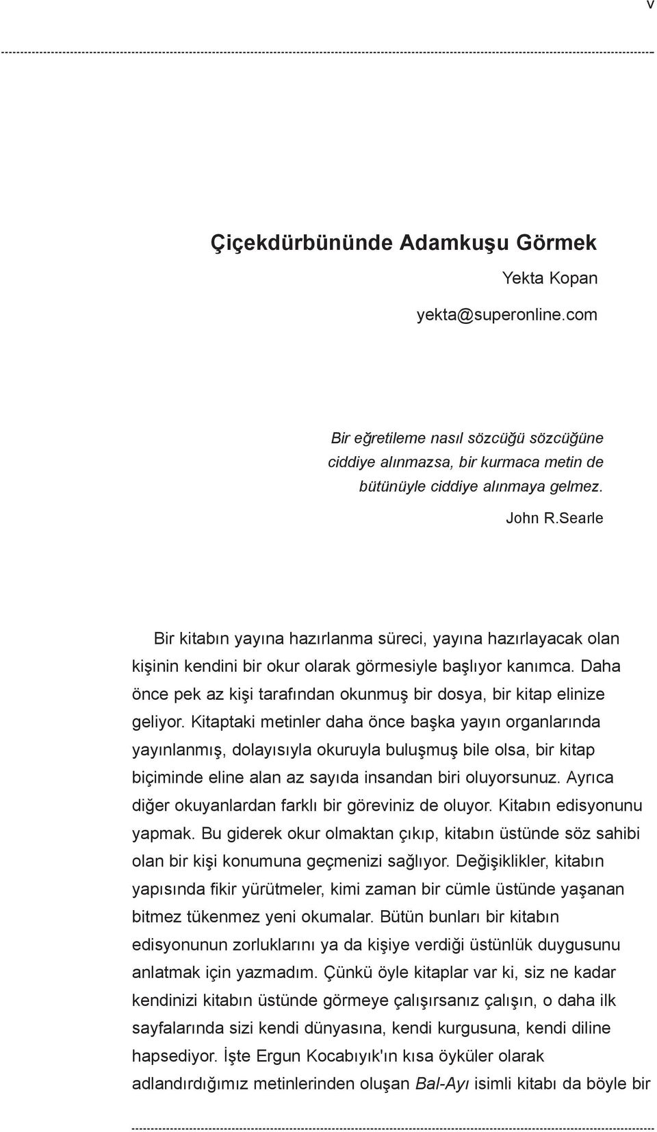 Daha önce pek az kiþi tarafýndan okunmuþ bir dosya, bir kitap elinize geliyor.