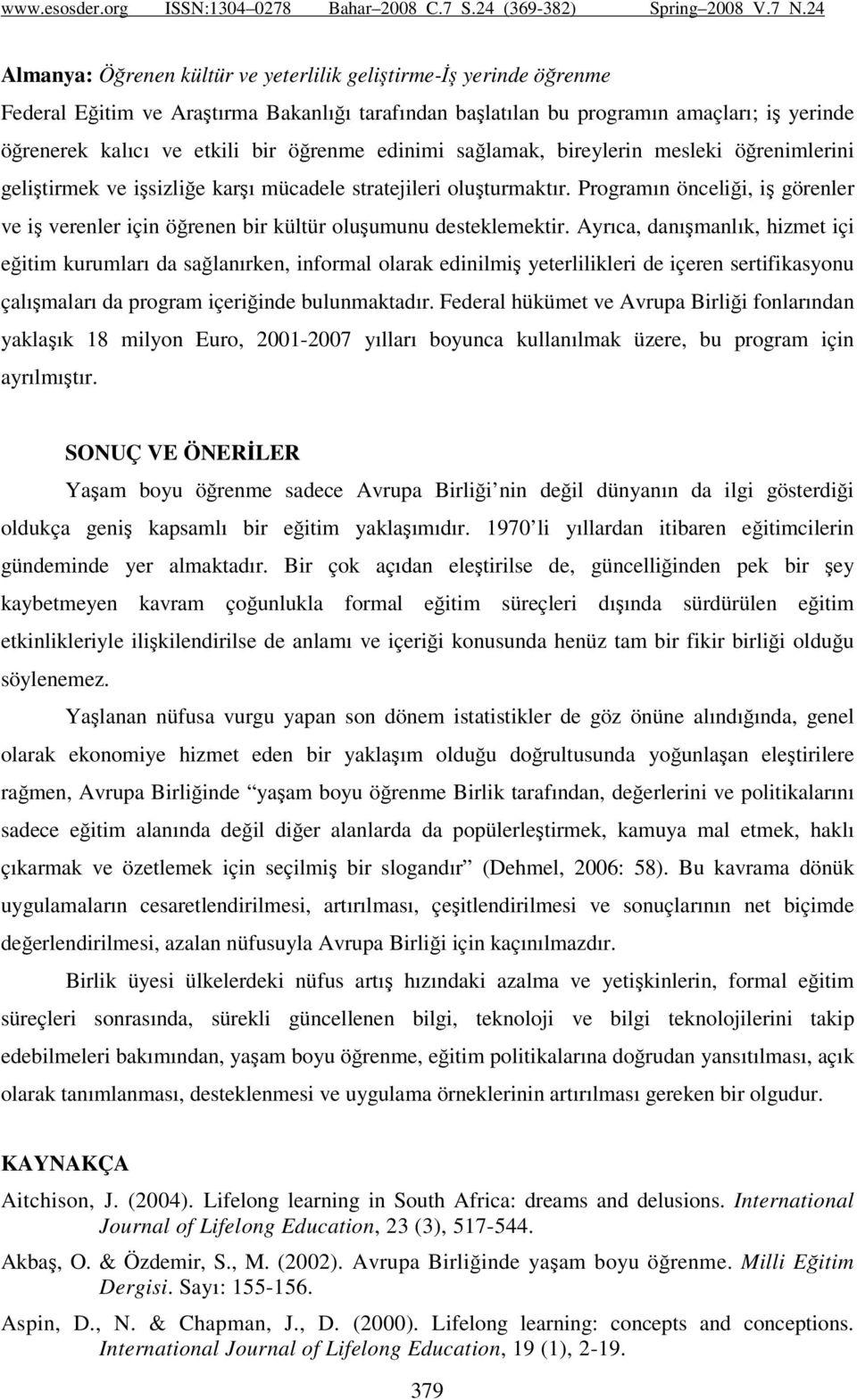 Programın önceliği, iş görenler ve iş verenler için öğrenen bir kültür oluşumunu desteklemektir.