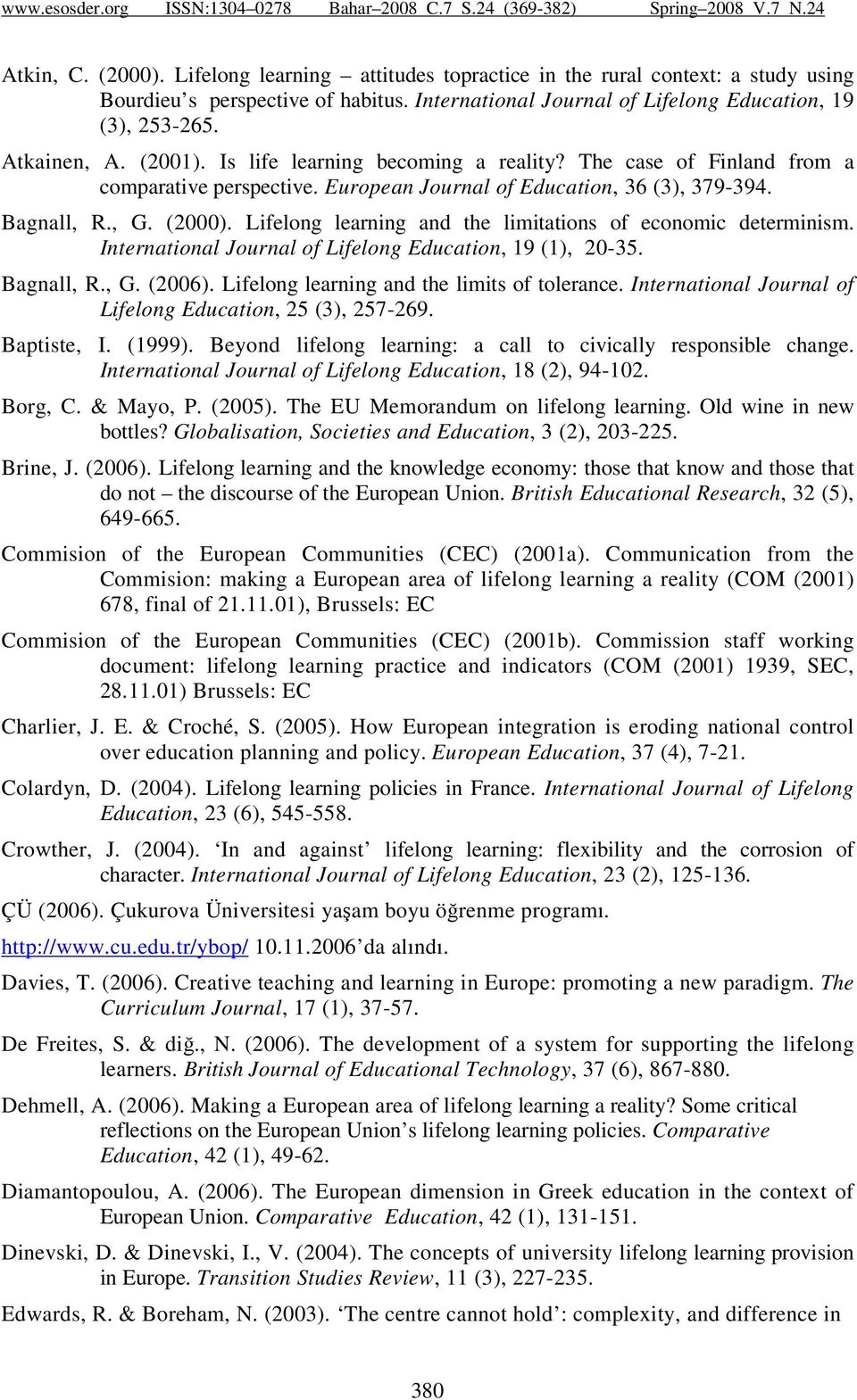 Lifelong learning and the limitations of economic determinism. International Journal of Lifelong Education, 19 (1), 20-35. Bagnall, R., G. (2006). Lifelong learning and the limits of tolerance.