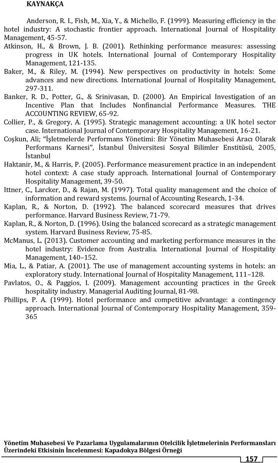 (1994). New perspectives on productivity in hotels: Some advances and new directions. International Journal of Hospitality Management, 297-311. Banker, R. D., Potter, G., & Srinivasan, D. (2000).