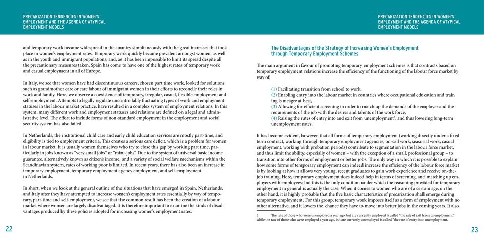 Temporary work quickly became prevalent amongst women, as well as in the youth and immigrant populations; and, as it has been impossible to limit its spread despite all the precautionary measures