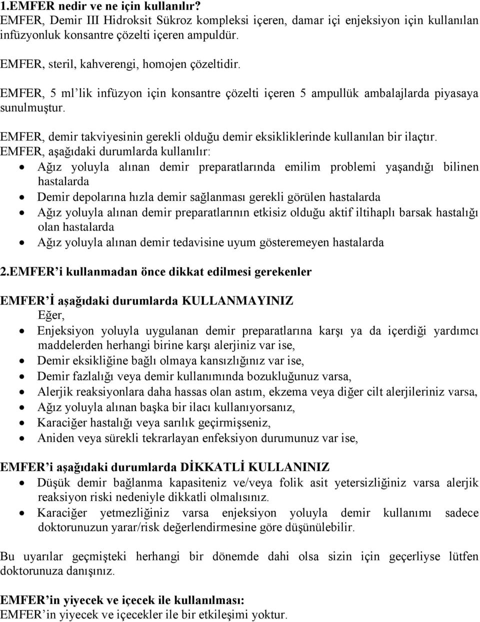 EMFER, demir takviyesinin gerekli olduğu demir eksikliklerinde kullanılan bir ilaçtır.