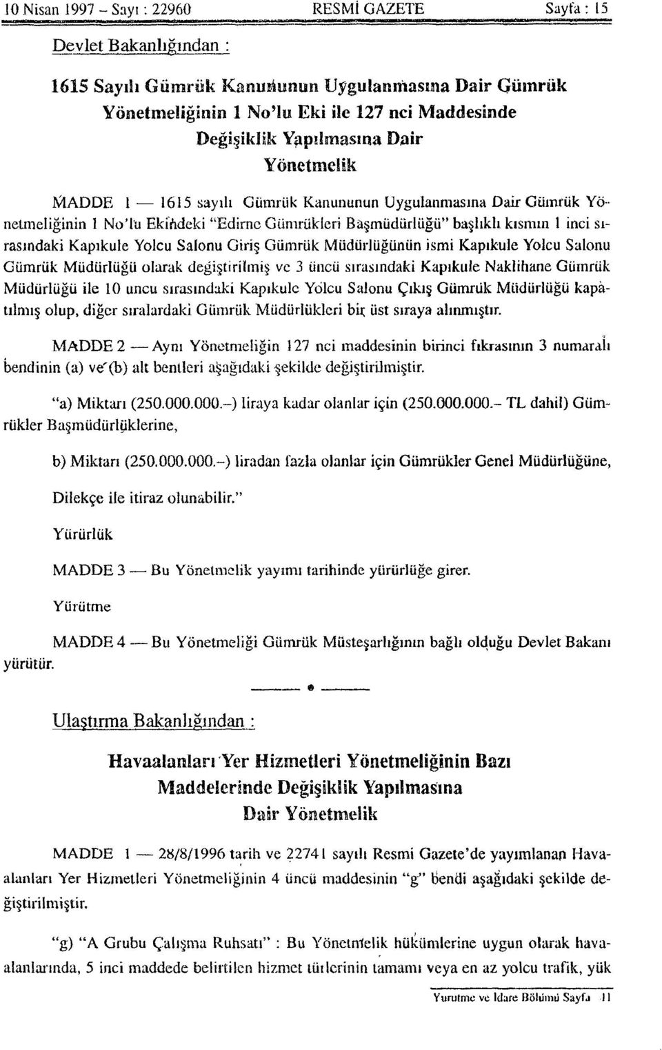 Yolcu Salonu Giriş Gümrük Müdürlüğünün ismi Kapıkule Yolcu Salonu Gümrük Müdürlüğü olarak değiştirilmiş ve 3 üncü sırasındaki Kapıkule Naklihane Gümrük Müdürlüğü ile 10 uncu sırasındaki Kapıkule