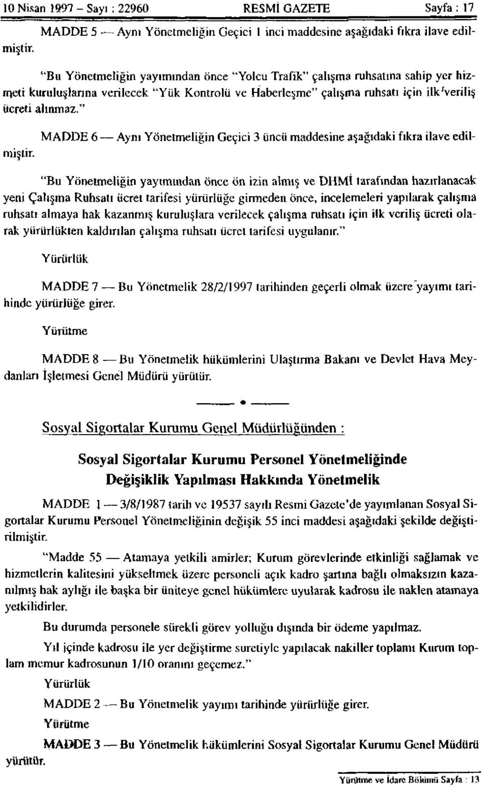 " MADDE 6 Aynı Yönetmeliğin Geçici 3 üncü maddesine aşağıdaki fıkra ilave edilmiştir.