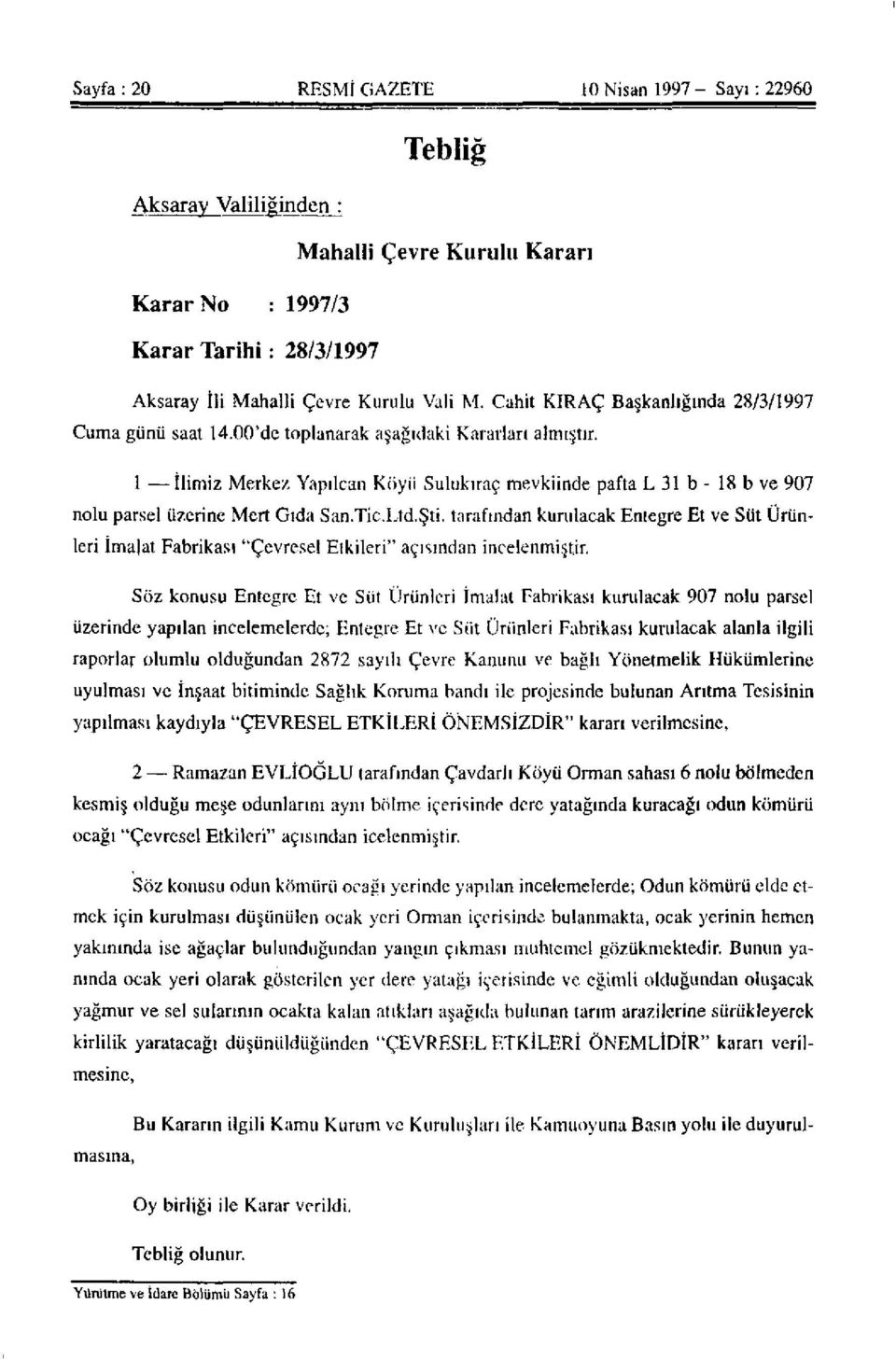 1 -İlimiz Merkez Yapılcan Köyü Sulukıraç mevkiinde pafta L 31 b - 18 b ve 907 nolu parsel üzerine Mert Gıda San.Tic.Ltd.Şti.