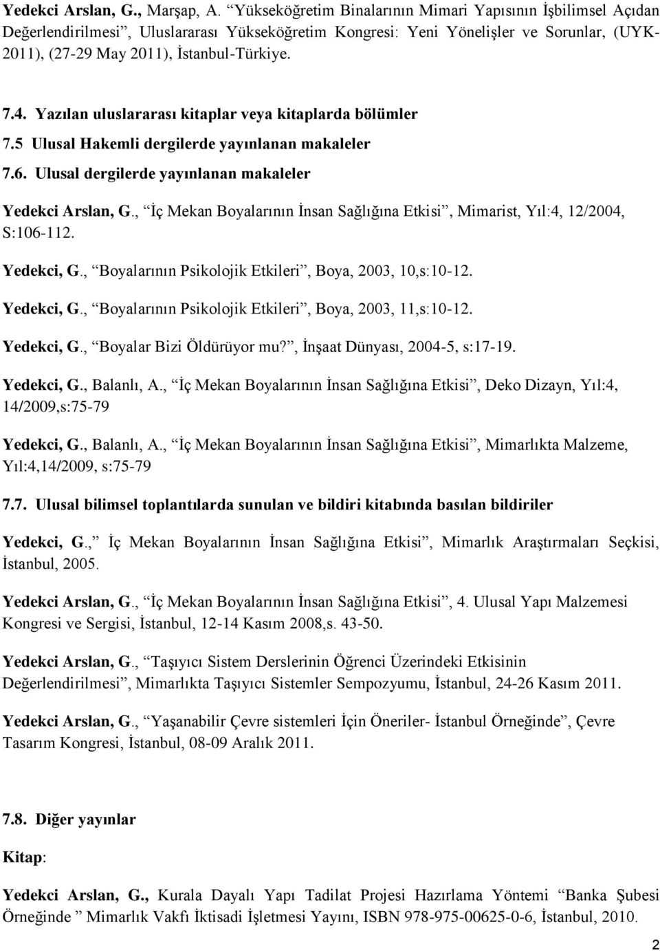 Yazılan uluslararası kitaplar veya kitaplarda bölümler 7.5 Ulusal Hakemli dergilerde yayınlanan makaleler 7.6. Ulusal dergilerde yayınlanan makaleler Yedekci Arslan, G.